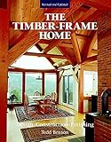 The Timber-Frame Home: Design, Construction, Finishing