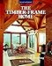 The Timber-Frame Home: Design, Construction, Finishing by Tedd Benson