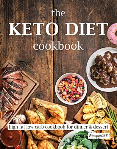The Keto Diet Cookbook: High Fat Low Carb Cookbook for Dinner & Dessert