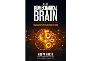 The Biomechanical Brain: Rewiring Health from Teeth to Toes