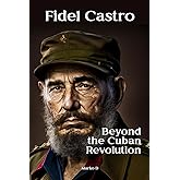 Fidel Castro: Beyond the Cuban Revolution. Biography
