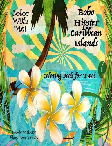 Color With Me! Boho Hipster Caribbean Islands Coloring Book for Two! by Sandy Mahony, Mary Lou Brown, Don Mahony, Don Brown
