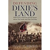 Defending Dixie’s Land: What Every American Should Know About The South And The Civil War