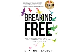 Breaking Free: Stop Holding Back, Start Being You: Your Guide to Creating the Career & Life of Your Dreams