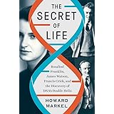 The Secret of Life: Rosalind Franklin, James Watson, Francis Crick, and the Discovery of DNA's Double Helix