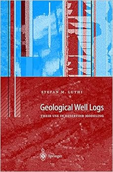 Geological Well Logs: Their Use in Reservoir Modeling Geological Well Logs: Their Use in Reservoir Modeling