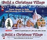 Build a Christmas Village: Paper Houses to Make and Decorate for the Holidays by