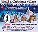 Build a Christmas Village: Paper Houses to Make and Decorate for the Holidays by