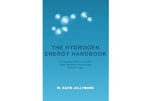 The Hydrogen Energy Handbook: An Essential Guide to Fuel Cells, Water Electrolysis, and the Clean Future of Power. (Hydrogen 