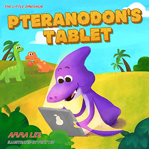 The Little Dinosaurs : Pterosaur's Tablet: (Dinosaur books for children, Screen Time, Bedtime stories for kids ages 3-5)
