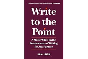 Write to the Point: A Master Class on the Fundamentals of Writing for Any Purpose