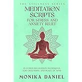 Meditation Scripts for Stress and Anxiety Relief: 15 Guided Relaxation Techniques for Grounding and Peace of Mind (The Stillness Series)