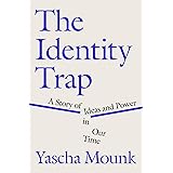 The Identity Trap: A Story of Ideas and Power in Our Time