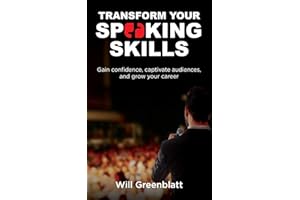Transform Your Speaking Skills: Gain Confidence, Captivate Audiences and Advance Your Career
