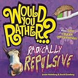 Would You Rather...? Radically Repulsive: Over 400 Crazy Questions!