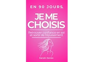 En 90 jours, Je me choisis: Sortir de l’épuisement, retrouver confiance en soi et poser ses limites (French Edition)