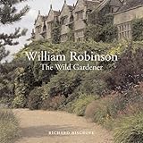 William Robinson: The Wild Gardener