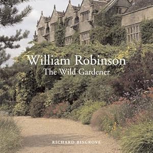 William Robinson: The Wild Gardener