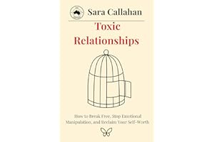 Toxic Relationship: How to Break Free, Stop Emotional Manipulation, and Reclaim Your Self-Worth
