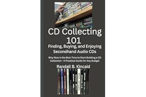 CD Collecting 101 - Finding, Buying, and Enjoying Secondhand Audio CDs: Why Now Is the Best Time to Start Building a CD Collection - A Practical Guide for Any Budget
