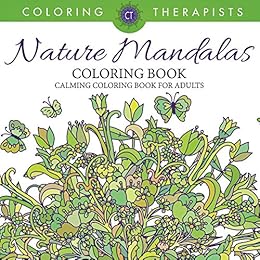 Nature Mandalas Coloring Book - Calming Coloring Book For Adults (Nature Mandala and Art Book Series) by [Therapist, Coloring]
