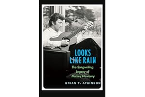 Looks Like Rain: The Songwriting Legacy of Mickey Newbury (Texas Music Series, Sponsored by the Center for Texas Music History, Texas State University)