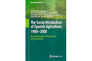 The Social Metabolism of Spanish Agriculture, 1900–2008: The Mediterranean Way Towards Industrialization (Environmental Histo