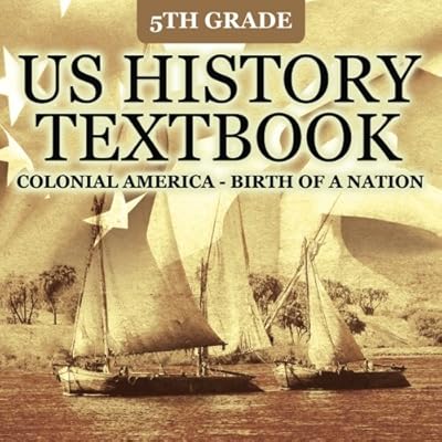 5th Grade US History Textbook: Colonial America - Birth of A Nation