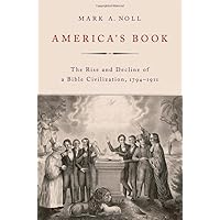 America's Book: The Rise and Decline of a Bible Civilization, 1794-1911