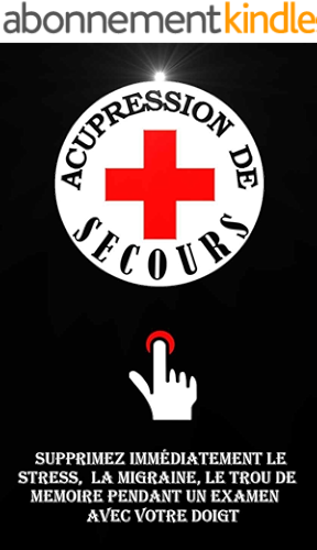 Download Acupression De Secours: Supprimez Immédiatement Le Stress, Le Mal De Tête, Le Trou De Mémoire Pendant Un Examen Avec Votre Doigt. PDF