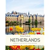 Picture Book of the Netherlands: Windmills, Tulips, Bicycle, Cheese - Experience the beautiful Netherlands with High Quality Photos, visit the Dutch ... Hague and More (Travel Coffee Table Books)