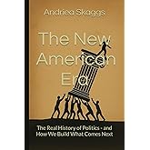 The New American Era: The Real History of Politics - and How We Build What Comes Next