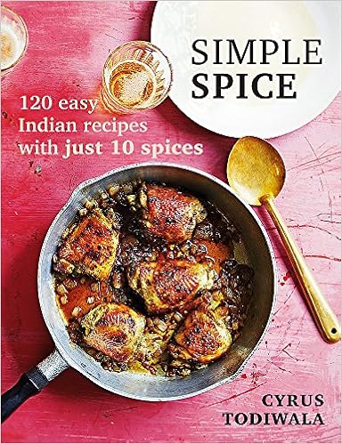 Simple Spice 120 Easy Indian Recipes With Just 10 Spices Amazon Co Uk Todiwala Cyrus 9781784724818 Books