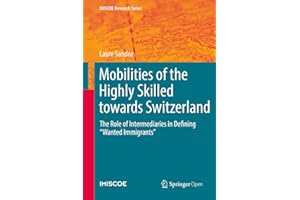 Mobilities of the Highly Skilled towards Switzerland: The Role of Intermediaries in Defining “Wanted Immigrants” (IMISCOE Res