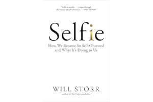 Selfie: How We Became So Self-Obsessed and What It's Doing to Us