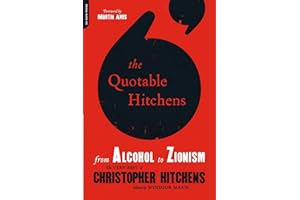 The Quotable Hitchens: From Alcohol to Zionism -- The Very Best of Christopher Hitchens