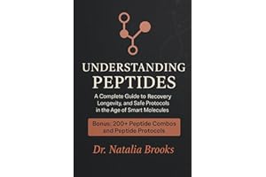UNDERSTANDING PEPTIDES: A Complete Guide To recovery, longevity, and safe protocols in the age of smart molecules
