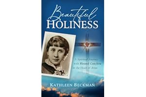 Beautiful Holiness: A Spiritual Journey With Blessed Conchita to the Heart of Jesus