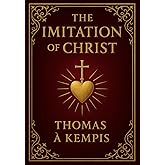 The Imitation of Christ (Large Print Edition): Timeless Christian wisdom for spiritual growth and inner peace, exploring humility, faith, and devotion ... with God and personal transformation