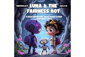 LUNA & THE FAIRNESS BOT: A Tech Adventure About What's Fair and What's Not (KIDSTech: AI Series)
