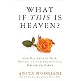 What If This Is Heaven?: How Our Cultural Myths Prevent Us from Experiencing Heaven on Earth