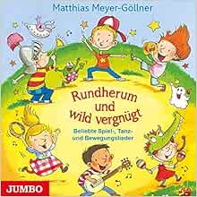 Rundherum Und Wild Vergnugt Beliebte Spiel Tanz Und Bewegungslieder Meyer Gollner Matthias 9783833738357 Amazon Com Books