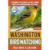 Washington Birdwatching - Field Guide: A Beginner's Field Guide to 50 Well-Known Species with Comprehensive Notes (Washington Bird Identification Book)