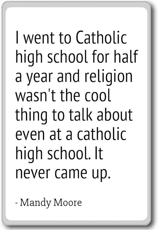 Amazon Com I Went To Catholic High School For Half A Year Mandy Moore Quotes Fridge Magnet White Kitchen Dining