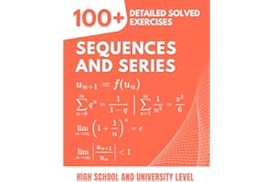 Sequences and Series: 100+ Detailed Solved Exercises to Master Convergence and Calculations | A Complete Workbook for High Sc