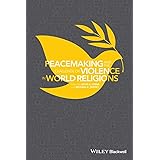 Peacemaking and the Challenge of Violence in World Religions