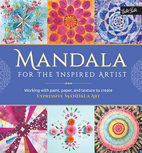 Mandala for the Inspired Artist: Working with paint, paper, and texture to create expressive mandala art by Louise Gale, Marisa Edghill, Alyssa Stokes, Andrea Thompson