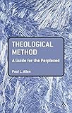 Theological Method: A Guide for the Perplexed (Guides for the Perplexed)