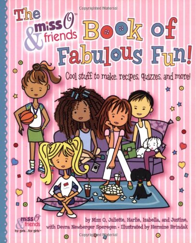The Miss O & Friends Book of Fabulous Fun: "Cool Stuff to Make, Recipes, Quizzes, and More!"