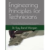 Engineering Principles for Technicians: A Practical Workbook Using AutoCAD. Learning Technical Drawing from the Ground Up (AutoCAD and Technical Drawing for Engineering Technicians)